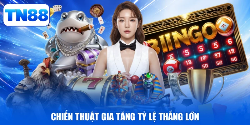 Chiến thuật gia tăng tỷ lệ thắng lớn