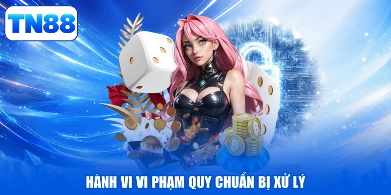 Điều Khoản Sử Dụng 3 Hành vi vi phạm quy chuẩn bị xử lý