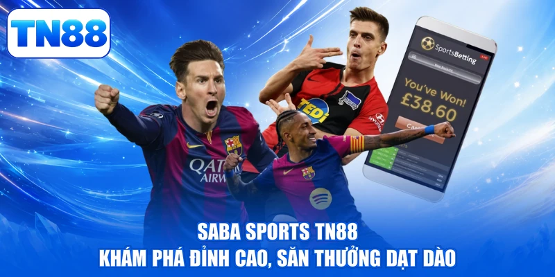 Saba Sports TN88 - Khám Phá Đỉnh Cao, Săn Thưởng Dạt Dào 1 Saba Sports TN88 - Khám Phá Đỉnh Cao, Săn Thưởng Dạt Dào