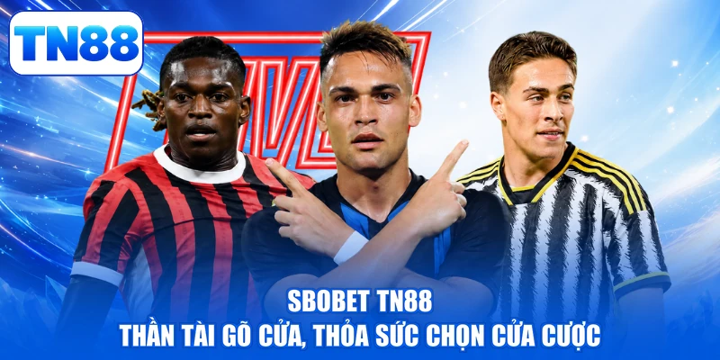 Sbobet TN88 - Thần Tài Gõ Cửa, Thỏa Sức Chọn Cửa Cược 1 Sbobet TN88 - Thần Tài Gõ Cửa, Thỏa Sức Chọn Cửa Cược